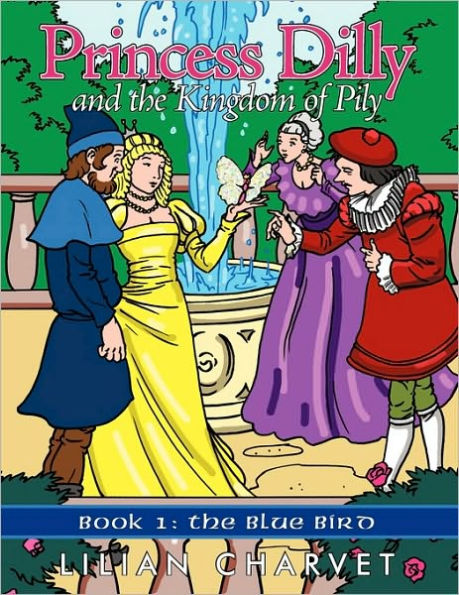 Princess Dilly and the Kingdom of Pily: Book 1: The Blue Bird