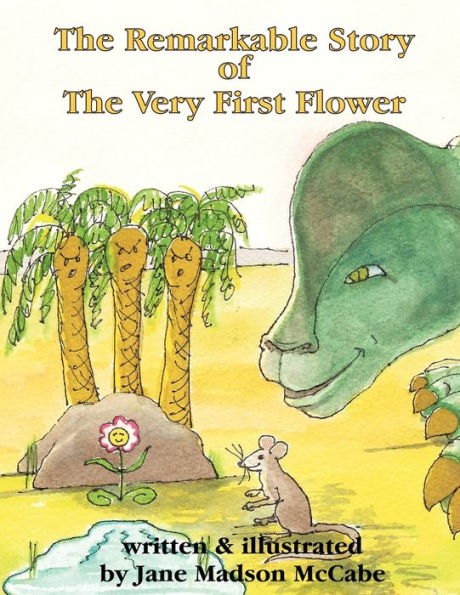 The Remarkable Story of the Very First Flower: and how she changed the world