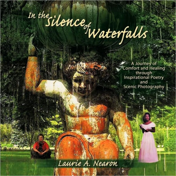 In the Silence of Waterfalls: A Journey of Comfort and Healing through Inspirational Poetry and Scenic Photography