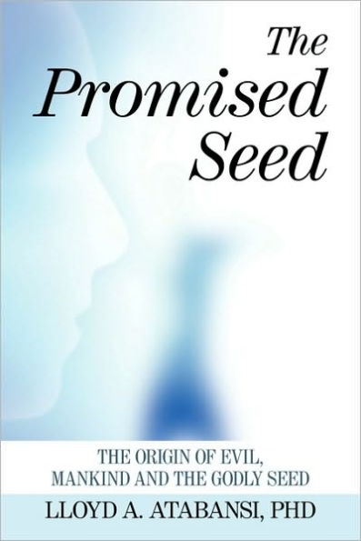 The Promised Seed: The Origin of Evil, Mankind and the Godly Seed