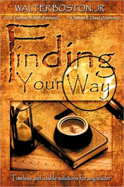 Finding Your Way: Timeless and Usable Solutions for Any Leader