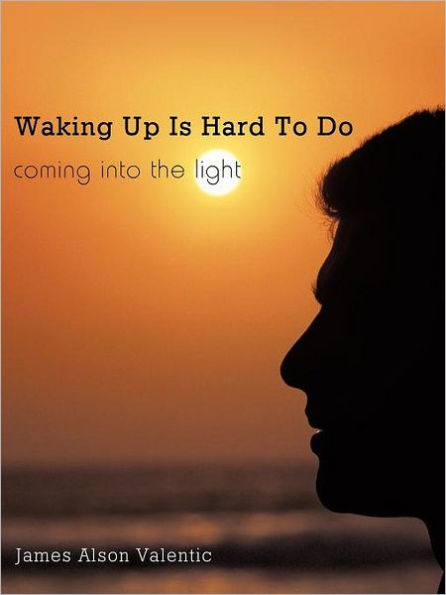 Waking Up Is Hard To Do: coming into the light