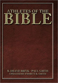 Title: Athletes of the Bible: B. Deane Brink - Paul Smith, Author: Emmett B Smith