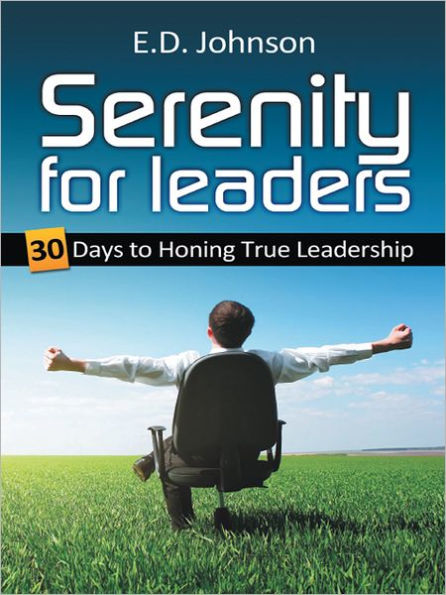 SERENITY FOR LEADERS: 30 DAYS TO HONING TRUE LEADERSHIP