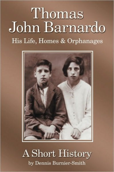 Thomas John Barnardo, His Life, Homes & Orphanages: A Short History