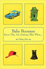 Title: Baby Boomers Know They Are Getting Older When...., Author: June Daisy June