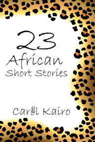 Title: 23 African Short Stories, Author: Carol Kairo