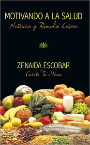 Title: Motivando a La Salud: Nutricion Y Remedios Caseros, Author: Zenaida Escobar