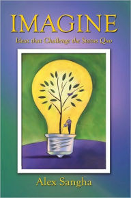 Title: Imagine: Ideas that Challenge the Status Quo, Author: Alex Sangha