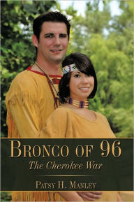 Title: Bronco of 96: The Cherokee War, Author: Patsy H. Manley