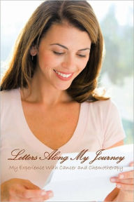 Title: Letters Along My Journey: My Experience with Cancer and Chemotherapy, Author: Angeline Graser