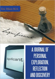 Title: A Journal of Personal Exploration, Reflection and Discovery, Author: Eric Moon