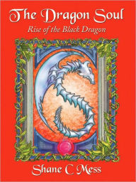 Title: The Dragon Soul: Rise of the Black Dragon, Author: Shane C Mess