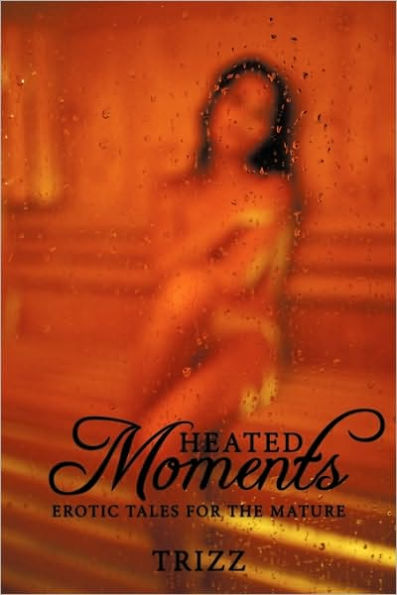 Heated Moments: Erotic Tales for the Mature