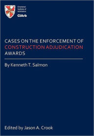 Title: Cases on the Enforcement of Construction Adjudication Awards, Author: Kenneth T Salmon