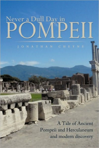 Never a Dull Day in Pompeii: A Tale of Ancient Pompeii and Herculaneum and Modern Discovery