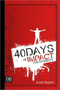 Title: 40 Days of Impact for Students, Author: Dustin Biggers