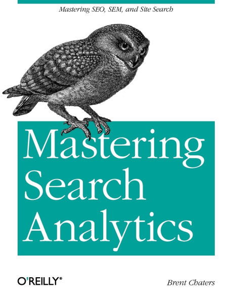 Mastering Search Analytics: Measuring SEO, SEM and Site