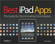 Title: Best iPad Apps: The Guide for Discriminating Downloaders, Author: Peter Meyers