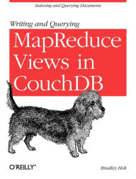 Title: Writing and Querying MapReduce Views in CouchDB: Tools for Data Analysts, Author: Bradley Holt