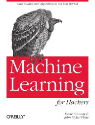 Title: Machine Learning for Hackers: Case Studies and Algorithms to Get You Started, Author: Drew Conway