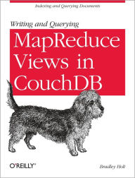 Title: Writing and Querying MapReduce Views in CouchDB: Tools for Data Analysts, Author: Bradley Holt