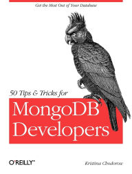 Title: 50 Tips and Tricks for MongoDB Developers: Get the Most Out of Your Database, Author: Kristina Chodorow