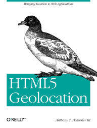 Title: HTML5 Geolocation: Bringing Location to Web Applications, Author: Anthony Holdener