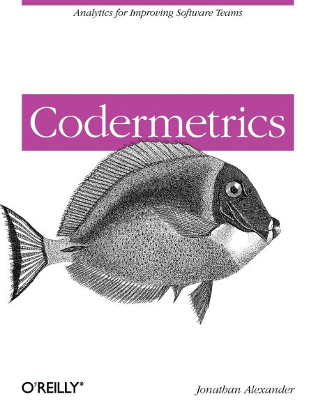 Codermetrics: Analytics for Improving Software Teams