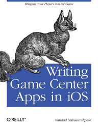 Title: Writing Game Center Apps in iOS: Bringing Your Players Into the Game, Author: Vandad Nahavandipoor