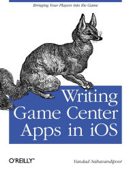 Title: Writing Game Center Apps in iOS: Bringing Your Players Into the Game, Author: Vandad Nahavandipoor