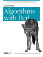 Mastering Algorithms with Perl: Practical Programming Through Computer Science