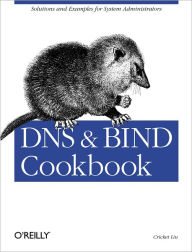 Title: DNS & BIND Cookbook: Solutions & Examples for System Administrators, Author: Cricket Liu