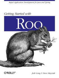 Title: Getting Started with Roo: Rapid Application Development for Java and Spring, Author: Josh Long