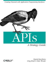 Title: APIs: A Strategy Guide: Creating Channels with Application Programming Interfaces, Author: Daniel Jacobson