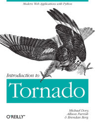 Title: Introduction to Tornado: Modern Web Applications with Python, Author: Michael Dory