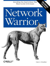 Title: Network Warrior: Everything You Need to Know That Wasn't on the CCNA Exam, Author: Gary A. Donahue