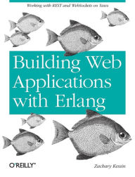 Title: Building Web Applications with Erlang: Working with REST and Web Sockets on Yaws, Author: Zachary Kessin