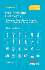 Title: DIY Satellite Platforms: Building a Space-Ready General Base Picosatellite for Any Mission, Author: Sandy Antunes