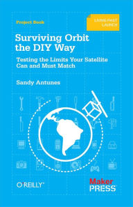 Title: Surviving Orbit the DIY Way: Testing the Limits Your Satellite Can and Must Match, Author: Sandy Antunes