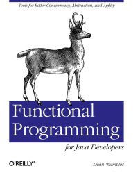 Title: Functional Programming for Java Developers: Tools for Better Concurrency, Abstraction, and Agility, Author: Dean Wampler