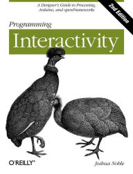 Title: Programming Interactivity: A Designer's Guide to Processing, Arduino, and OpenFrameworks, Author: Joshua Noble