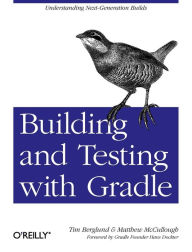 Title: Building and Testing with Gradle: Understanding Next-Generation Builds, Author: Tim Berglund