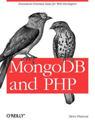 Title: MongoDB and PHP: Document-Oriented Data for Web Developers, Author: Steve Francia