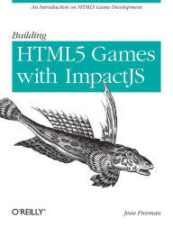 Title: Building HTML5 Games with ImpactJS: An Introduction On HTML5 Game Development, Author: Jesse Freeman