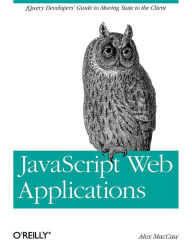 Title: JavaScript Web Applications: jQuery Developers' Guide to Moving State to the Client, Author: Alex MacCaw