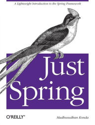 Title: Just Spring: A Lightweight Introduction to the Spring Framework, Author: Madhusudhan Konda