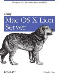 Title: Using Mac OS X Lion Server: Managing Mac Services at Home and Office, Author: Charles Edge