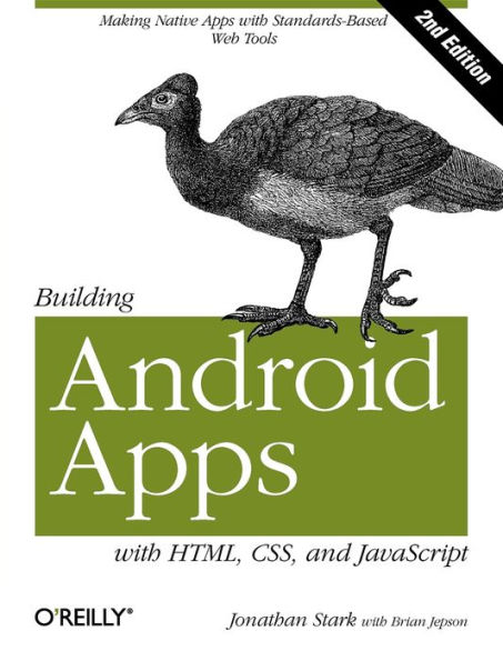 Building Android Apps with HTML, CSS, and JavaScript: Making Native Standards-Based Web Tools