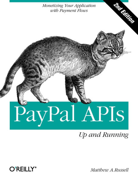 PayPal APIs: Up and Running: Monetizing Your Application with Payment Flows